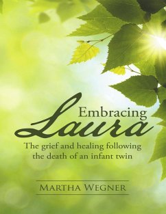 Embracing Laura: The Grief and Healing Following the Death of an Infant Twin (eBook, ePUB) - Wegner, Martha