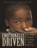 Emotionally Driven: The Truth Behind the Black Male's Behavior (eBook, ePUB)