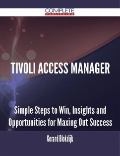 Tivoli Access Manager - Simple Steps to Win, Insights and Opportunities for Maxing Out Success (eBook, ePUB) - Blokdijk, Gerard