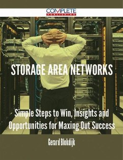 Storage Area Networks - Simple Steps to Win, Insights and Opportunities for Maxing Out Success (eBook, ePUB)