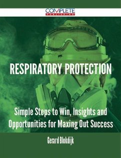 Respiratory Protection - Simple Steps to Win, Insights and Opportunities for Maxing Out Success (eBook, ePUB)