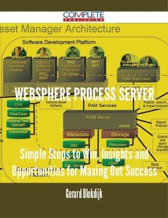 WebSphere Process Server - Simple Steps to Win, Insights and Opportunities for Maxing Out Success (eBook, ePUB)