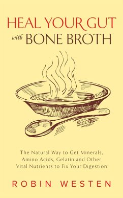Cover Heal Your Gut with Bone Broth (eBook, ePUB)