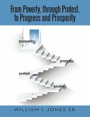 From Poverty, Through Protest, to Progress and Prosperity (eBook, ePUB) From Poverty, Through Protest, to Progress and Prosperity (eBook, ePUB)