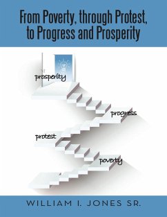 From Poverty, Through Protest, to Progress and Prosperity (eBook, ePUB) - Jones Sr., William I.