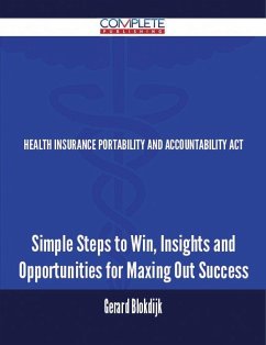 Health Insurance Portability and Accountability Act - Simple Steps to Win, Insights and Opportunities for Maxing Out Success (eBook, ePUB)