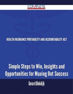 Cover Health Insurance Portability and Accountability Act - Simple Steps to Win, Insights and Opportunities for Maxing Out Success (eBook, ePUB)