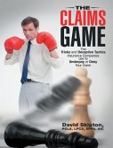 The Claims Game: The Tricks and Deceptive Tactics Insurance Companies Use to Underpay or Deny Your Claim (eBook, ePUB)