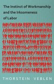 The Instinct of Workmanship and the Irksomeness of Labor (eBook, ePUB)