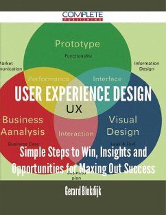 Cover User Experience Design - Simple Steps to Win, Insights and Opportunities for Maxing Out Success (eBook, ePUB)