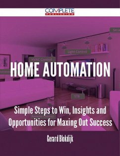 Home Automation - Simple Steps to Win, Insights and Opportunities for Maxing Out Success (eBook, ePUB)