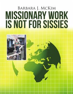Missionary Work Is Not for Sissies (eBook, ePUB) - McKim, Barbara J.