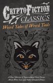 Weird Tales of Weird Tails - A Fine Selection of Supernatural Short Stories about Were-Cats and Other Ghoulish Felines (Cryptofiction Classics - Weird Tales of Strange Creatures) (eBook, ePUB) Weird Tales of Weird Tails - A Fine Selection of Supernatural Short Stories about Were-Cats and Other Ghoulish Felines (Cryptofiction Classics - Weird Tales of Strange Creatures) (eBook, ePUB)