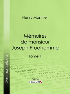 Mémoires de monsieur Joseph Prudhomme (eBook, ePUB) - Monnier, Henry; Ligaran