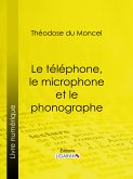 Le téléphone, le microphone et le phonographe (eBook, ePUB)