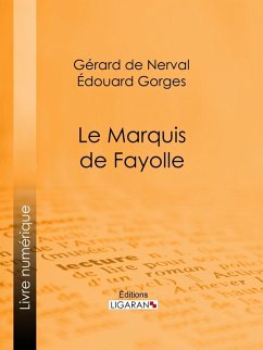 Le Marquis de Fayolle (eBook, ePUB) - Gorges, Edouard; De Nerval, Gérard; Ligaran