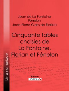 Cinquante fables choisies de La Fontaine, Florian et Fénelon (eBook, ePUB) - Fénelon; De La Fontaine, Jean; Claris De Florian, Jean-Pierre