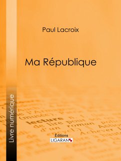 Ma République (eBook, ePUB) - Lacroix, Paul; Ligaran