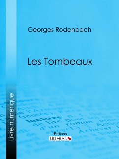 Les Tombeaux (eBook, ePUB) - Rodenbach, Georges; Ligaran