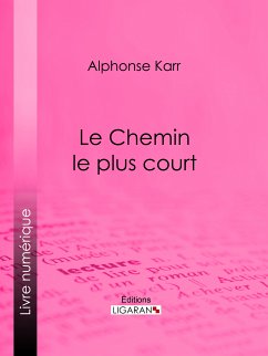 Le Chemin le plus court (eBook, ePUB) - Ligaran; Karr, Alphonse