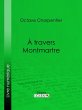 A travers Montmartre (eBook, ePUB) - Bild 1