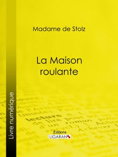 La Maison roulante (eBook, ePUB) - Ligaran; Madame de Stolz