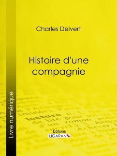 Histoire d'une compagnie (eBook, ePUB) - Ligaran; Delvert, Charles