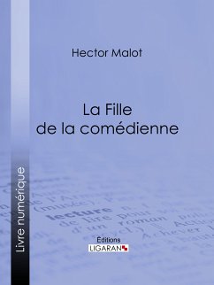 La Fille de la comédienne (eBook, ePUB) - Ligaran; Malot, Hector