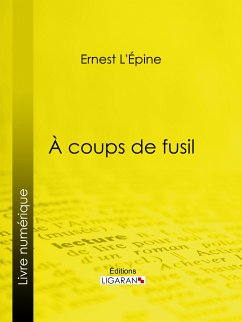 À coups de fusil (eBook, ePUB) - L'Épine, Ernest