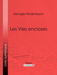 Les Vies encloses (eBook, ePUB) - Rodenbach, Georges; Ligaran