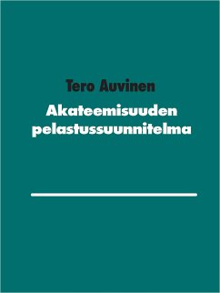 Akateemisuuden pelastussuunnitelma (eBook, ePUB) - Auvinen, Tero