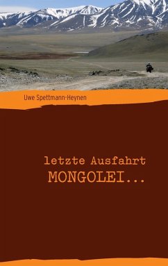 letzte Ausfahrt Mongolei ... (eBook, ePUB) - Spettmann-Heynen, Uwe