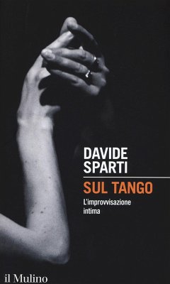 Sul tango. L'improvvisazione intima - Sparti, Davide Sul tango. L'improvvisazione intima - Sparti, Davide