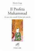 Il profeta Muhammad. La sua vita secondo le fonti più antiche Il profeta Muhammad. La sua vita secondo le fonti più antiche