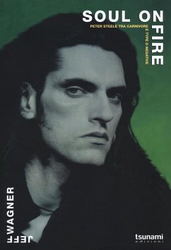 Soul on fire. Peter Steele tra Carnivore e Type O Negative - Wagner, Jeff Soul on fire. Peter Steele tra Carnivore e Type O Negative - Wagner, Jeff
