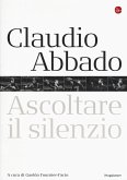 Claudio Abbado. Ascoltare il silenzio Claudio Abbado. Ascoltare il silenzio