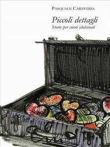 PICCOLI DETTAGLI - Storie per cuori sdolcinati (eBook, ePUB) - Carzedda, Pasquale