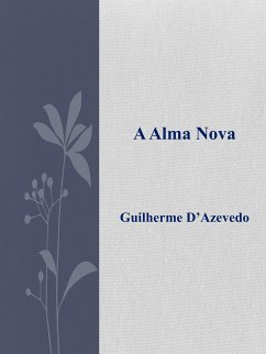 A Alma Nova (eBook, ePUB) - D’azevedo, Guilherme