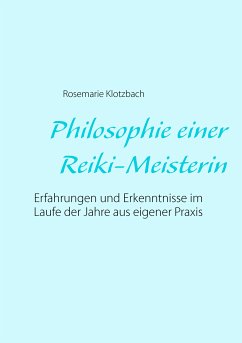 Philosophie einer Reiki-Meisterin (eBook, ePUB) - Klotzbach, Rosemarie