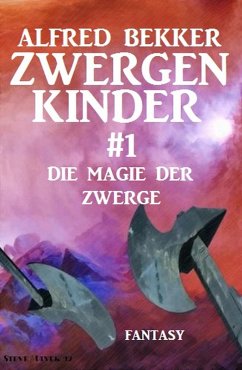 Die Magie der Zwerge: Zwergenkinder #1 (eBook, ePUB) - Bekker, Alfred