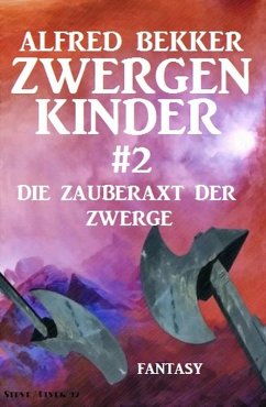 Die Zauberaxt der Zwerge: Zwergenkinder #2 (eBook, ePUB) - Bekker, Alfred