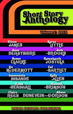 Onion Custard Short Story Anthology (Onion Custard Anthologies, #1) (eBook, ePUB) - Bartley, Cal; Brooks, Jude; Allen, Kelly; James, Glenn; Rees, Claire; Sibanda, Innocencia; Little, Karen; Mcdermott, Lis; Derbyshire, Anne; Clarke, Susan; Dunevein-Gordon, Alison; Henshall, Rossi; Josula, Ramakanth Sai; Brimson, Hannah