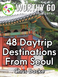 48 Daytrip Destinations From Seoul (eBook, ePUB) - Backe, Chris