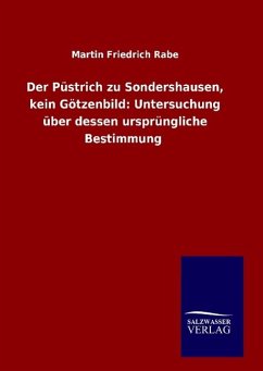 Der Püstrich zu Sondershausen, kein Götzenbild: Untersuchung über dessen ursprüngliche Bestimmung