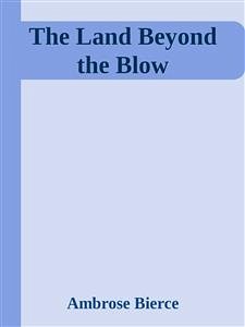 The Land Beyond the Blow (eBook, ePUB) - Bierce, Ambrose