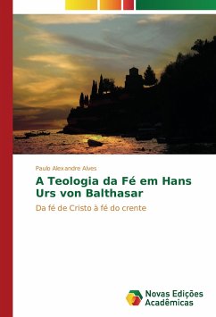 A Teologia da Fé em Hans Urs von Balthasar - Alves, Paulo Alexandre
