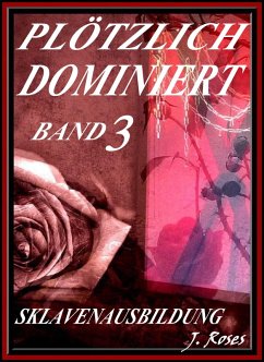 PLÖTZLICH DOMINIERT, Teil 3 (eBook, ePUB) - Roses, J.