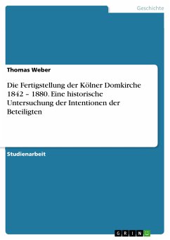 Die Fertigstellung der Kölner Domkirche 1842 – 1880. Eine historische Untersuchung der Intentionen der Beteiligten (eBook, PDF)