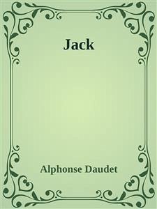 Jack (eBook, ePUB) - DAUDET, Alphonse; DAUDET, Alphonse; DAUDET, Alphonse; Daudet, Alphonse