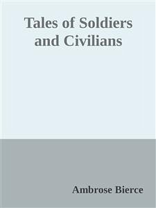 Tales of Soldiers and Civilians (eBook, ePUB) - Bierce, Ambrose